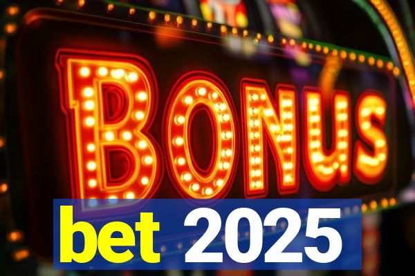 bet 2025